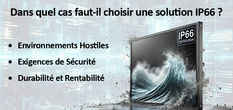 Dans quel cas faut-il choisir une solution IP66 ?