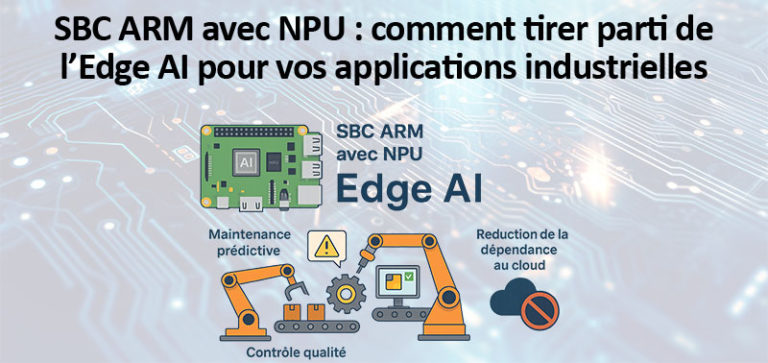 SBC ARM avec NPU : comment tirer parti de l’Edge AI pour vos applications industrielles
